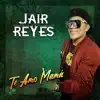 Jair Reyes - Te Amo Mamá - Single